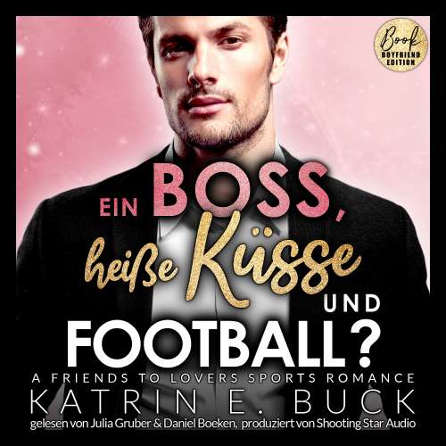 Cover von Katrin Emilia Buck - San Antonio Billionaires - Band 8 - Ein Boss, heiße Küsse und Football? A Friends to Lovers Sports Romance
