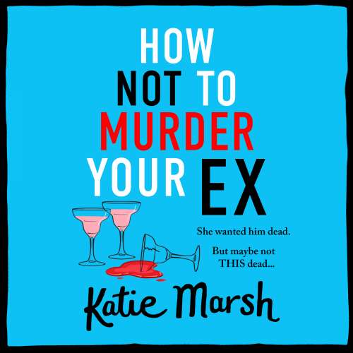 Cover von Katie Marsh - The Bad Girls Detective Agency - A BRAND NEW clever, laugh-out-loud, cosy mystery from Katie Marsh - Book 1 - How Not To Murder Your Ex