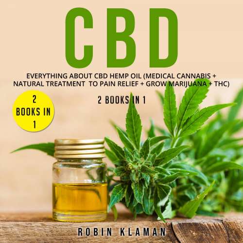 Cover von Robin Klaman - CBD - Everything about CBD Hemp Oil (Medical Cannabis + Natural Treatment to Pain Relief + Grow Marijuana + THC) - 2 Books in 1