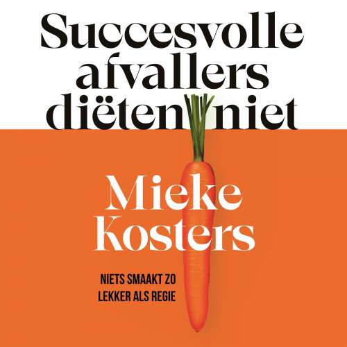 Cover von Mieke Kosters - Succesvolle afvallers diëten niet - Niets smaakt zo lekker als regie