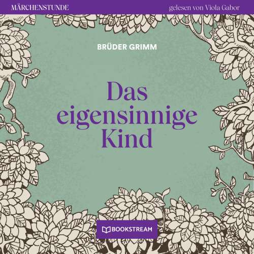 Cover von Brüder Grimm - Märchenstunde - Folge 10 - Das eigensinnige Kind