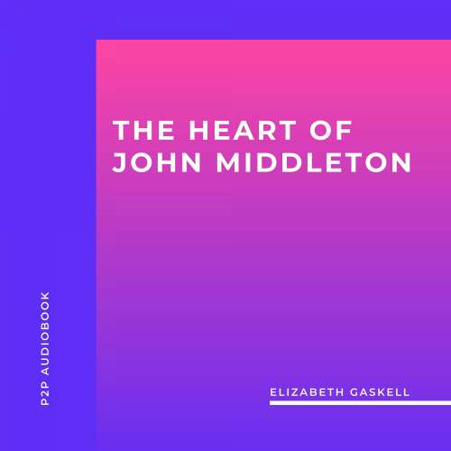 Cover von Elizabeth Gaskell - The Heart of John Middleton
