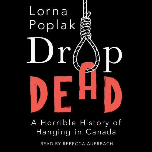 Cover von Lorna Poplak - Drop Dead - A Horrible History of Hanging in Canada