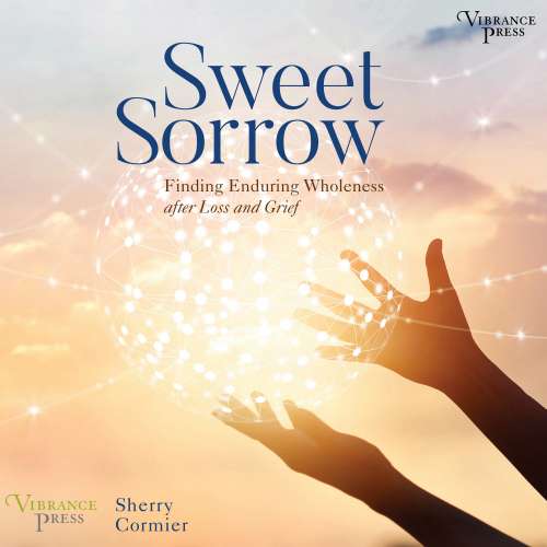 Cover von Sherry Cormier - Sweet Sorrow - Finding Enduring Wholeness after Loss and Grief