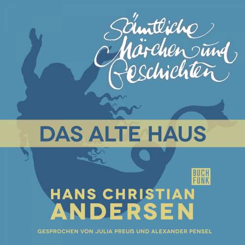 Cover von Hans Christian Andersen - H. C. Andersen: Sämtliche Märchen und Geschichten - Das alte Haus