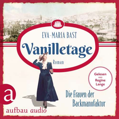 Cover von Eva-Maria Bast - Die Backdynastie - Band 1 - Vanilletage - Die Frauen der Backmanufaktur