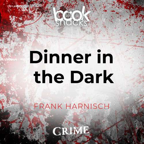 Cover von Frank Harnisch - Booksnacks Short Stories - Crime & More - Folge 20 - Dinner in the Dark