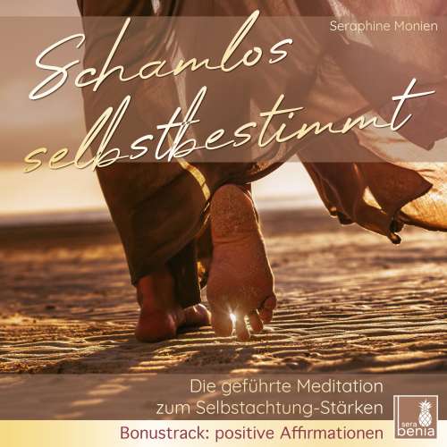 Cover von Seraphine Monien - Schamlos selbstbestimmt - Die geführte Meditation zum Selbstachtung Stärken / inkl. Affirmationen