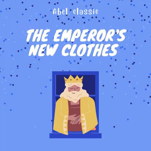 Cover von Hans Christian Andersen - Abel Classics: fairytales and fables - The Emperor's New Clothes