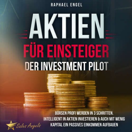 Cover von Raphael Engel - Aktien für Einsteiger – Der Investment Pilot: Börsen Profi werden in 3 Schritten. Intelligent in Aktien investieren & auch mit wenig Kapital ein passives Einkommen aufbauen