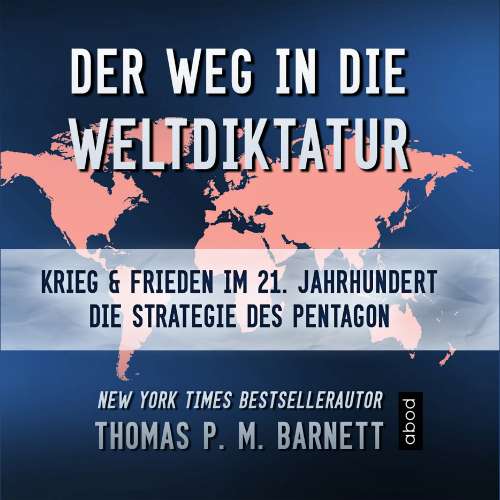 Cover von Dr. Thomas P.M. Barnett - Der Weg in die Weltdiktatur - Krieg und Frieden im 21. Jahrhundert. Die Strategie des Pentagon