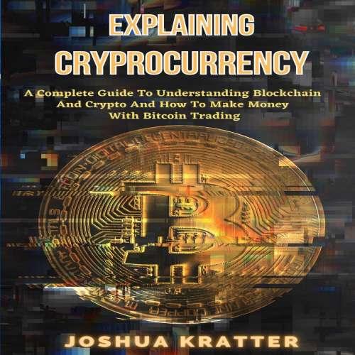 Cover von Explaining Cryptocurrency - Explaining Cryptocurrency - A Complete Guide To Understanding Blockchain And Cryptos And How To Make Money With Bitcoin Trading