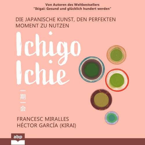 Cover von Francesc Miralles - Ichigo-ichie - Die japanische Kunst, den perfekten Moment zu nutzen