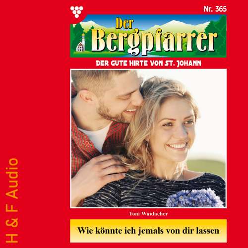 Cover von Toni Waidacher - Der Bergpfarrer - Band 365 - Wie könnte ich jemals von dir lassen