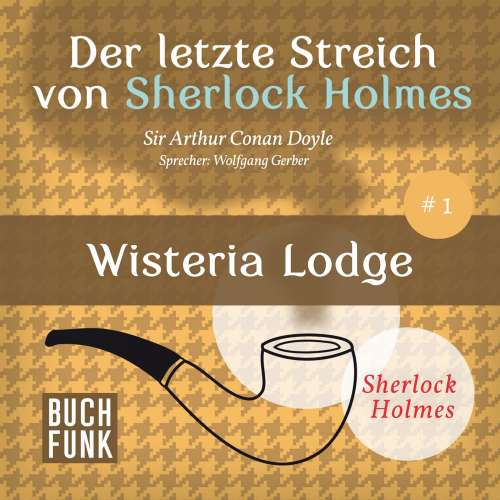 Cover von Arthur Conan Doyle - Sherlock Holmes - Der letzte Streich: Wisteria Lodge