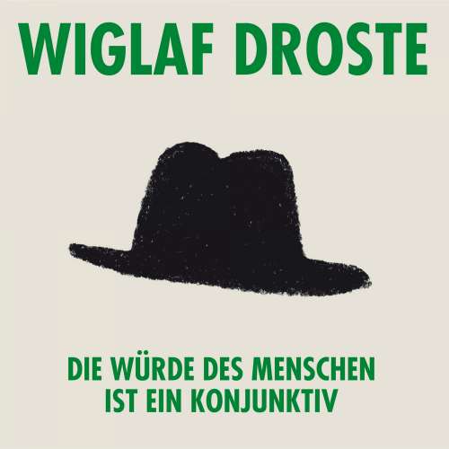 Cover von Wiglaf Droste - Wiglaf Droste - Die Würde des Menschen ist ein Konjunktiv