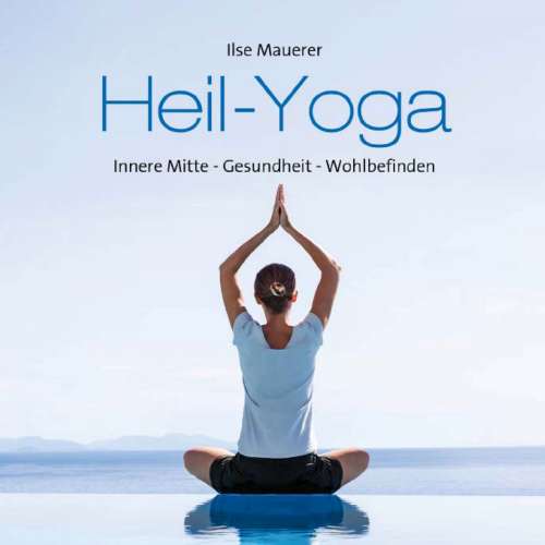 Cover von Ilse Mauerer - Heil - Yoga - Innere Mitte - Gesundheit - Wohlbefinden