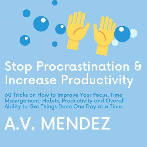 Cover von A.V. Mendez - Stop Procrastination & Increase Productivity - 60 Tricks on How to Improve Your Focus, Time Management, Habits, Productivity and Overall Ability to Get Things Done One Day at a Tim ...