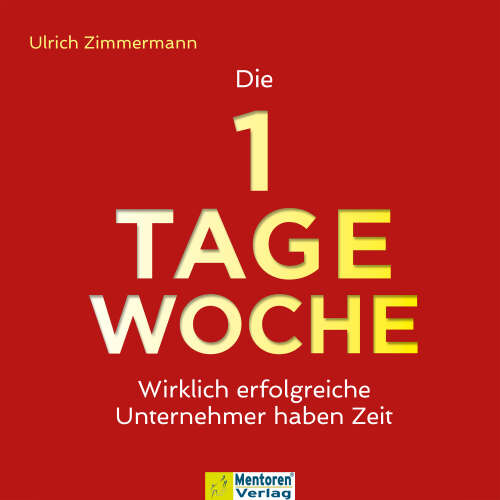 Cover von Ulrich Zimmermann - Die 1-Tage-Woche - Wirklich erfolgreiche Unternehmer haben Zeit