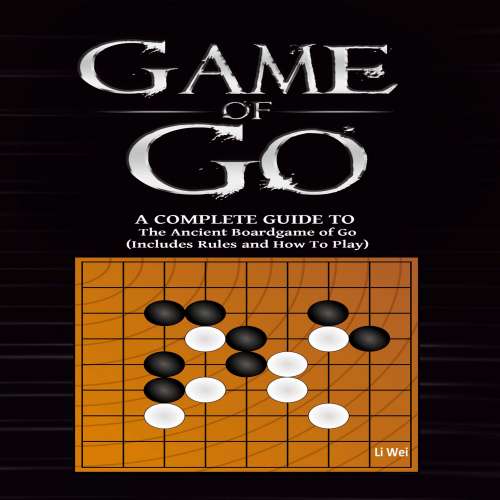 Cover von Li Wei - Game Of Go - A Complete Guide To The Ancient Boardgame of Go (Includes Rules and How To Play)