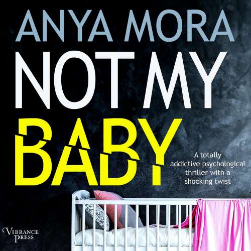 Cover von Anya Mora - Not My Baby - A totally addictive psychological thriller with a shocking twist
