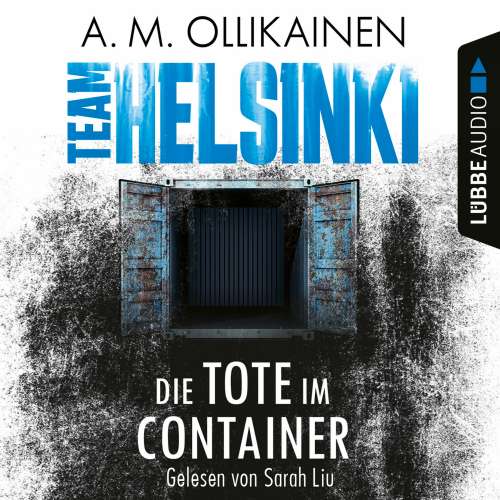 Cover von A.M. Ollikainen - Paula Pihlaja-Reihe - Teil 1 - Die Tote im Container - TEAM HELSINKI