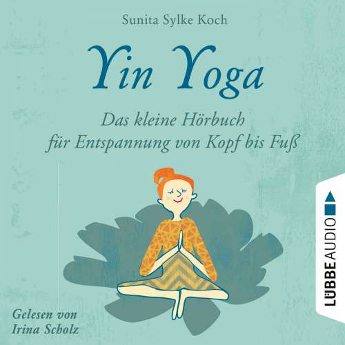Cover von Sunita Sylke Koch - Yin Yoga - Das kleine Hörbuch für Entspannung von Kopf bis Fuß
