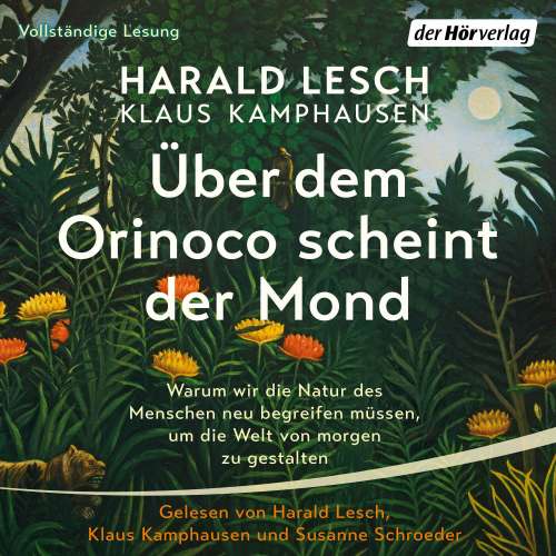 Cover von Harald Lesch - Über dem Orinoco scheint der Mond - Warum wir die Natur des Menschen neu begreifen müssen, um die Welt von morgen zu gestalten