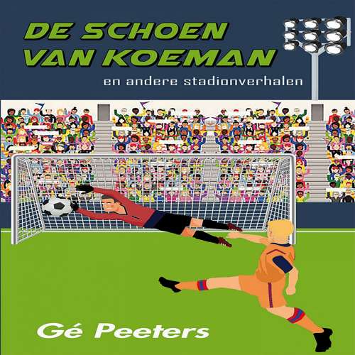 Cover von Gé Peeters - De schoen van Koeman - en andere stadionverhalen