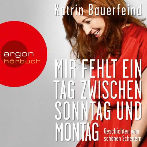 Cover von Katrin Bauerfeind - Mir fehlt ein Tag zwischen Sonntag und Montag - Geschichten vom schönen Scheitern