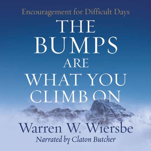 Cover von Warren W. Wiersbe - The Bumps Are What You Climb On - Encouragement for Difficult Days