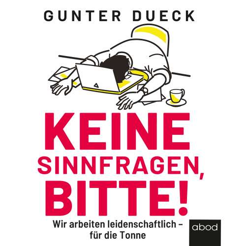 Cover von Gunter Dueck - Keine Sinnfragen, bitte! - Wir arbeiten leidenschaftlich - für die Tonne