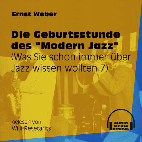 Cover von Ernst Weber - Was Sie schon immer über Jazz wissen wollten - Folge 7 - Die Geburtsstunde des "Modern Jazz"