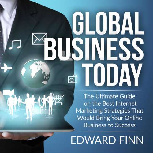 Cover von Edward Finn - Global Business Today - The Ultimate Guide on the Best Internet Marketing Strategies That Would Bring Your Online Business to Success