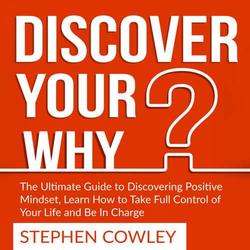 Cover von Discover Your Why - Discover Your Why - The Ultimate Guide to Discovering Positive Mindset, Learn How to Take Full Control of Your Life and Be In Charge