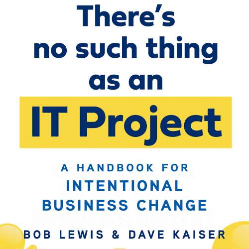 Cover von Bob Lewis - There's No Such Thing as an IT Project - A Handbook for Intentional Business Change