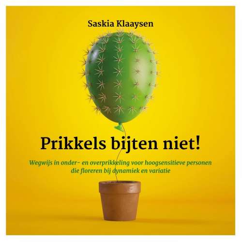 Cover von Saskia Klaaysen - Prikkels bijten niet! - Wegwijs in onder- en overprikkeling voor hoogsensitieve personen die floreren bij dynamiek en variatie