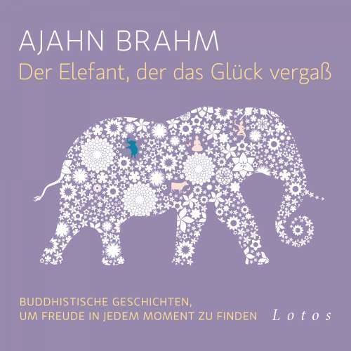 Cover von Ajahn Brahm - Der Elefant, der das Glück vergaß - Buddhistische Geschichten, um Freude in jedem Moment zu finden