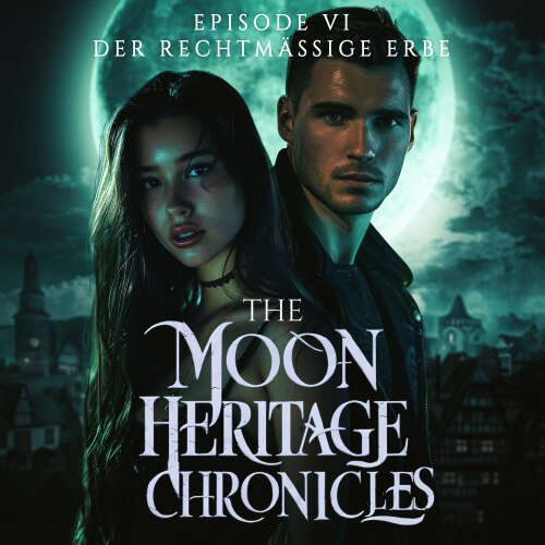 Cover - The Moon Heritage Chronicles - Episode 6 - Der rechtmäßige Erbe