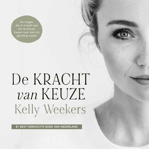 Cover von Kelly Weekers - De kracht van keuze - De vragen die ik mijzelf stel om te blijven kiezen voor wat mij gelukkig maakt