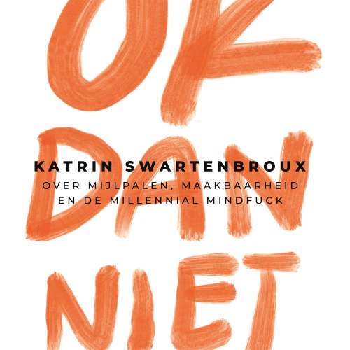 Cover von Katrin Swartenbroux - OK dan niet - Over mijlpalen, maakbaarheid en de millennial mindfuck