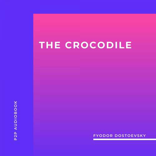 Cover von Fyodor Dostoevsky - The Crocodile