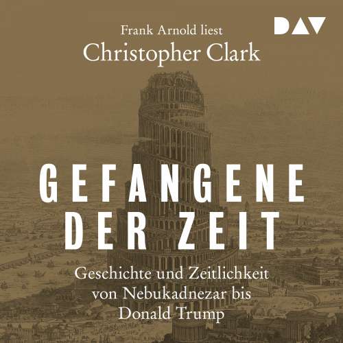 Cover von Christopher Clark - Gefangene der Zeit: Geschichte und Zeitlichkeit von Nebukadnezar bis Donald Trump