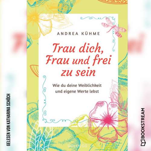 Cover von Andrea Kühme - Trau dich, Frau und frei zu sein - Wie du deine Weiblichkeit und eigene Werte lebst