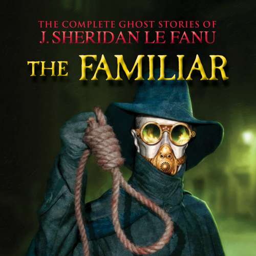 Cover von J. Sheridan Le Fanu - The Complete Ghost Stories of J. Sheridan Le Fanu - Vol. 7 of 30 - The Familiar