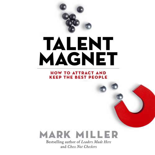 Cover von Mark Miller - Talent Magnet - How to Attract and Keep the Best People