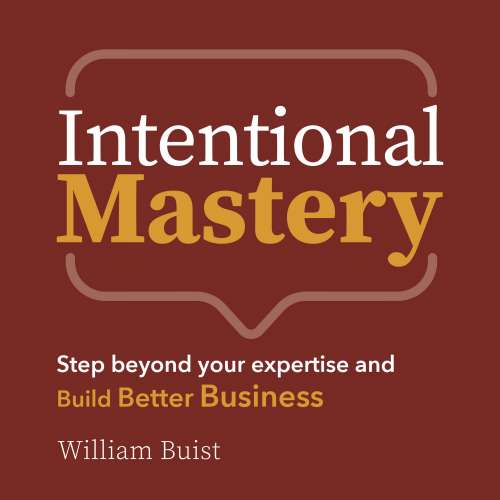 Cover von William Buist - Intentional Mastery - Step Beyond your Expertise and Build Better Business