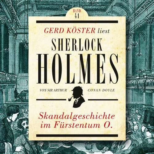 Cover von Sir Arthur Conan Doyle - Gerd Köster liest Sherlock Holmes - Band 41 - Skandalgeschichte im Fürstentum O.