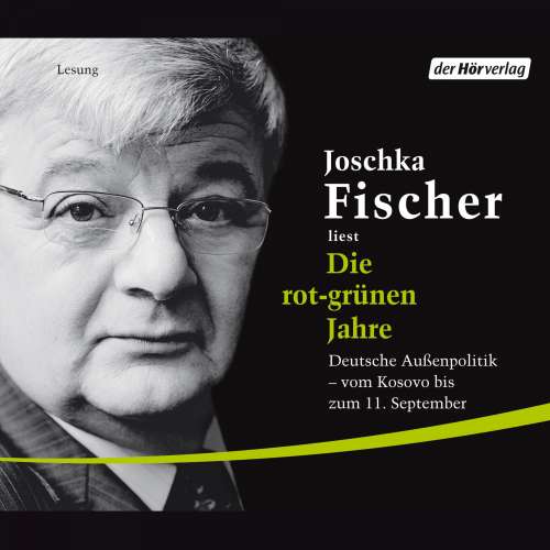 Cover von Joschka Fischer - Die rot-grünen Jahre - Deutsche Außenpolitik vom Kosovo bis zum 11. September
