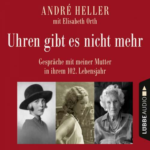 Cover von André Heller - Uhren gibt es nicht mehr - Gespräche mit meiner Mutter in ihrem 102. Lebensjahr